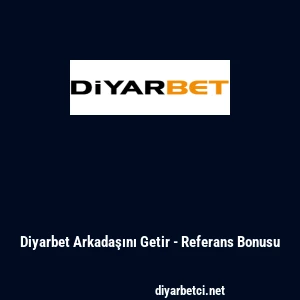 Diyarbet Arkadaşını Getir - Referans Bonusu