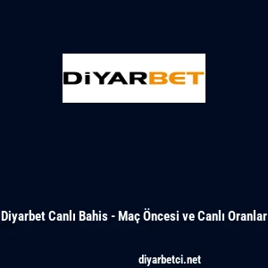 Diyarbet Canlı Bahis - Ma&ccedil; &Ouml;ncesi ve Canlı Oranlar