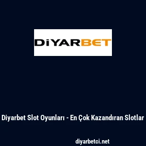 Diyarbet Slot Oyunları - En &Ccedil;ok Kazandıran Slotlar